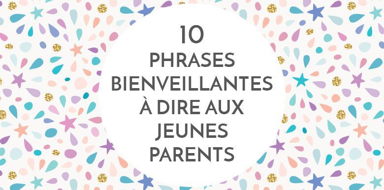 10 Phrases Bienveillantes A Dire A Un Jeune Parent La Boite Rose